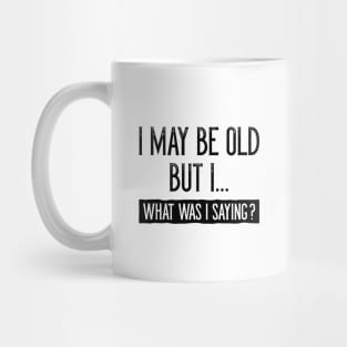 I May Be Old But I Mug